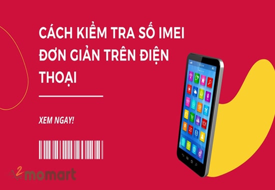 Check IMEI điện thoại dễ dàng bằng nhiều cách